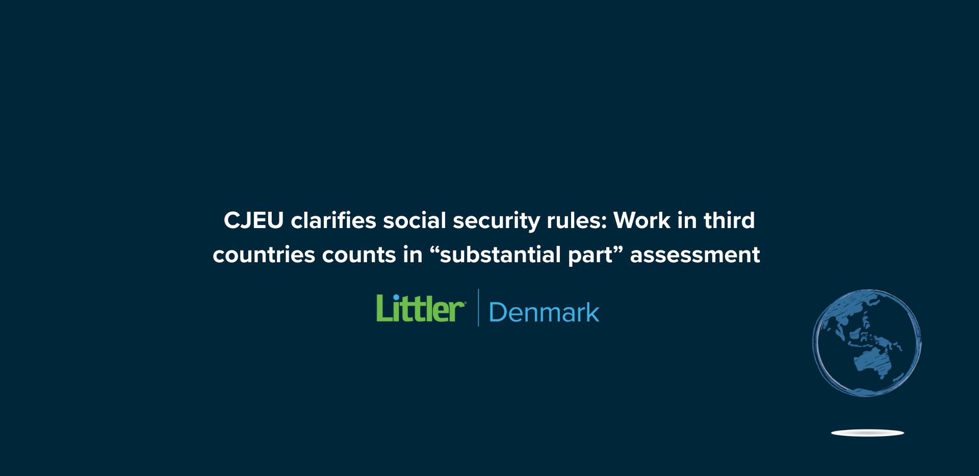 CJEU clarifies social security rules: Work in third countries counts in “substantial part” assessment